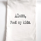 Alexa Feed My Kids funny gift towel, flour sack towel