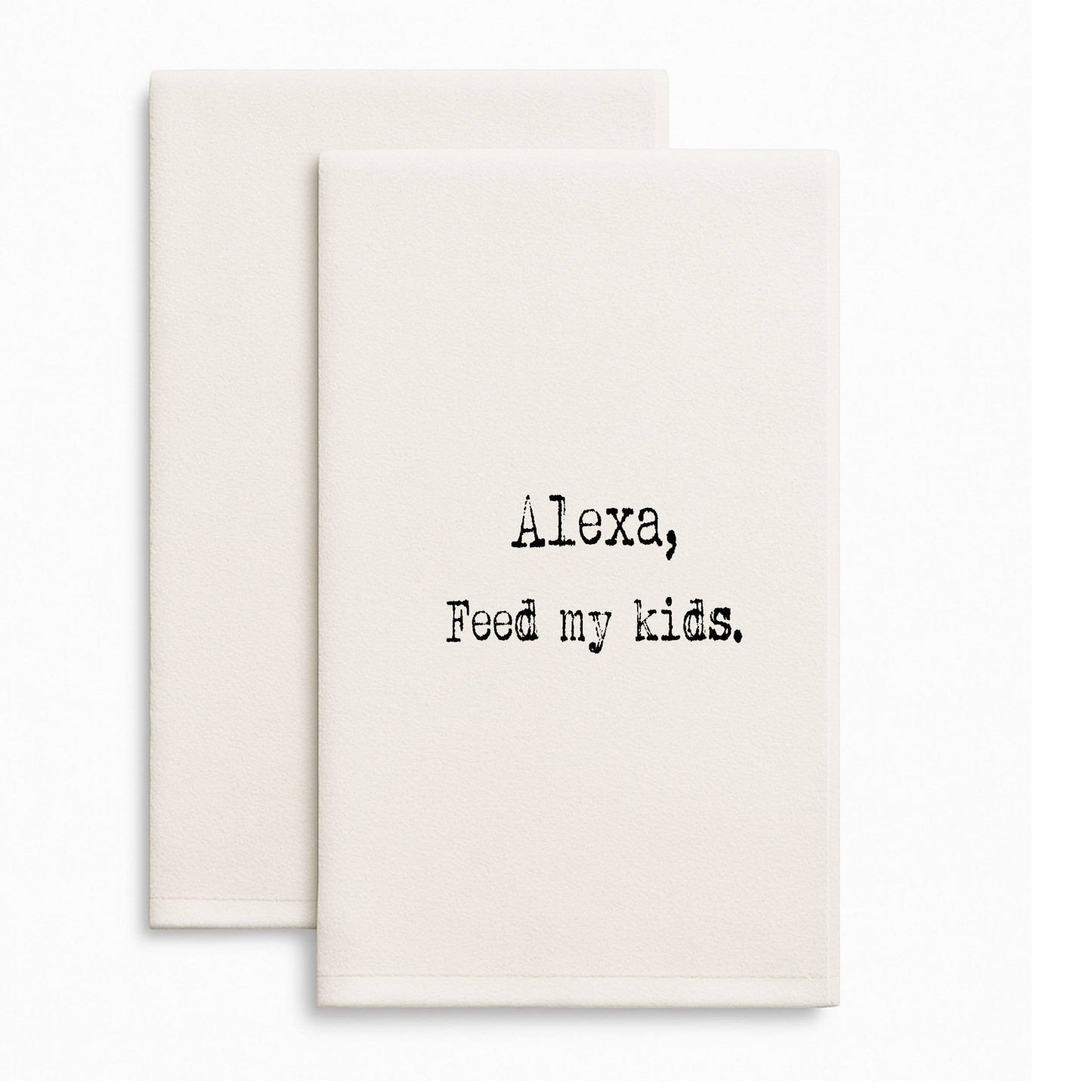 Alexa Feed My Kids funny gift towel, flour sack towel