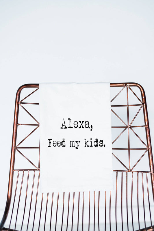 Alexa Feed My Kids funny gift towel, flour sack towel